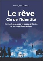Le rêve, clé de l'identité - comment décoder ses rêves seul, en famille ou en groupe thérapeutique