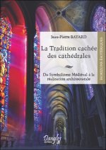 La tradition cachée des cathédrales - du symbolisme médiéval à la réalisation architecturale