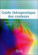 Guide thérapeutique des couleurs - manuel pratique de chromatothérapie et de médecine énergétique