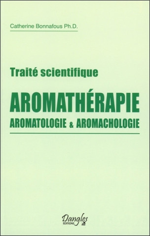Aromathérapie, aromatologie & aromachologie - traité scientifique