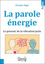 La parole énergie - le pouvoir de la vibration juste