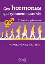 Ces hormones qui rythment notre vie - forme, humeur, poids, sexe