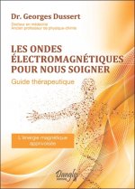 Les ondes électromagnétiques pour nous soigner - guide thérapeutique