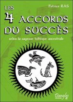 Les 4 accords du succès - selon la sagesse toltèque ancestrale