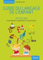 Guide du langage de l'enfant de 0 à 6 ans - toutes les connaissances pour comprendre le cheminement de votre enfant et le stimuler