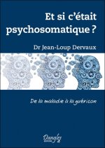 Et si c'était psychosomatique ? - de la maladie à la guérison