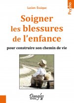 Soigner les blessures de l'enfance - pour construire son chemin de vie