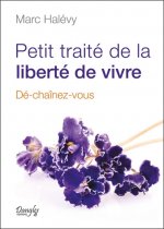 Petit traité de la liberté de vivre - dé-chaînez-vous