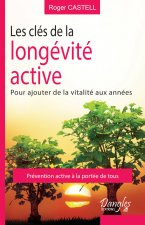 Les clés de la longévité active - pour ajouter de la vitalité aux années et ne rien coûter à la collectivité
