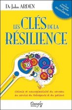 Les clés de la résilience - chimie et neuroplasticité du cerveau au service du thérapeute et du patient