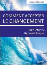 Comment accepter le changement - bien-être et hypnothérapie
