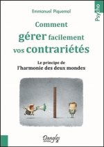 Comment gérer facilement vos contrariétés - le principe de l'harmonie des deux mondes
