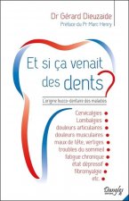 Et si ça venait des dents ? - l'origine bucco-dentaire des maladies