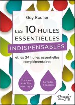 Les 10 huiles essentielles indispensables - et les 34 huiles essentielles complémentaires