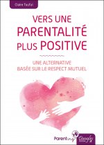Vers une parentalité plus positive - une alternative basée sur le respect mutuel
