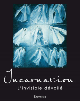 Incarnation, l'invisible dévoilé