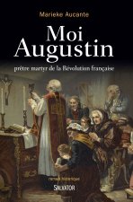 MOI AUGUSTIN. PRETRE MARTYR DE LA REVOLUTION FRANCAISE