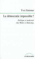 La démocratie impossible ? politique et modernité chez Weber et Habermas