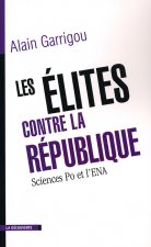 Les élites contre la République Sciences-po et l'ENA