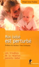 Mon bébé est perturbé. Les troubles de la relation parents-bébé