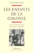 Les enfants de la colonie les métis de l'Empire français, entre sujétion et citoyenneté