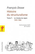 L'histoire du structuralisme - tome 1 - le champ du signe 1945-1966