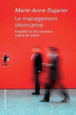 Le management désincarné - Enquête sur les nouveaux cadres du travail