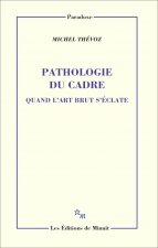 Pathologie du cadre. Quand l'art brut s'éclate