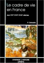 Le cadre de vie en France - aux XVIe, XVIIe, XVIIIe siècles