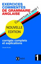 EXERCICES COMMENTES DE GRAMMAIRE ANGLAISE VOLUME 1 - NOUVELLE EDITION
