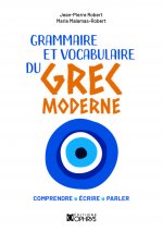Grammaire et vocabulaire du grec moderne - comprendre, écrire, parler