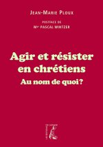 Agir et résister en chrétiens au nom de quoi ?