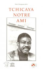 TCHICAYA NOTRE AMI. L'HOMME, L'OEUVRE, L'HERITAGE