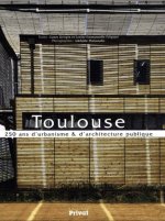 Toulouse 250 ans d'urbanisme et d'architecture publique