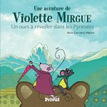 AVENTURE DE VIOLETTE MIRGUE T2 UN OURS A REVEILLER DANS PYRE