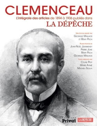CLEMENCEAU, L'INTEGRALE DES ARTICLES A LA DEPECHE 1894-1906