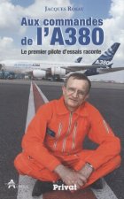 AUX COMMANDES DE L'A380 LE PREMIER PILOTE D'ESSAIS RACONTE