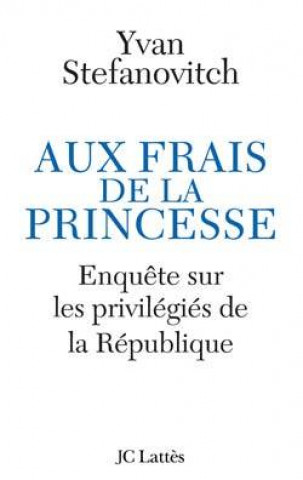 Aux frais de la princesse Enquête sur les privilégiés de la République