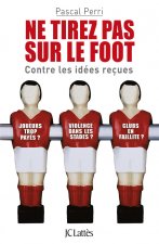 Ne tirez pas sur le foot - Contre les idées reçues