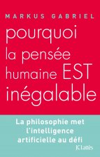 Pourquoi la pensée humaine est inégalable