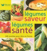 Légumes santé, légumes saveur - 240 recettes pour être en forme
