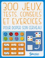 300 jeux, tests, conseils et exercices pour doper son cerveau