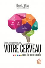 VOTRE CERVEAU VOUS LIVRE SES SECRETS