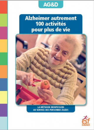 Alzheimer autrement 100 activités pour plus de vie