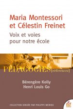 MARIA MONTESSORI ET CÉLESTIN FREINET : VOIX ET VOIES POUR NOTRE ÉCOLE