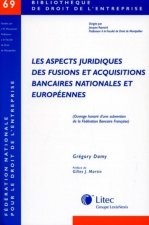 Les aspects juridiques des fusions et acquisitions bancaires nationales et européens