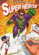 JE DESSINE SUPER HEROS