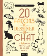 20 FACONS DE DESSINER UN CHAT ET 44 AUTRES MERVEILLES DU MONDE ANIMAL