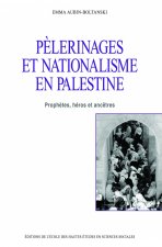 Pèlerinages et nationalisme en Palestine - Prophètes, héros