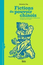 Fictions du pouvoir chinois - Littérature, modernisme et dém